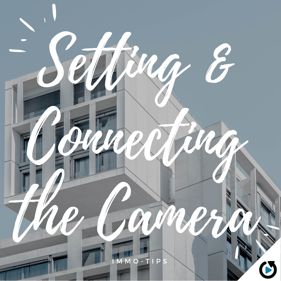 Immo-tip: Setting & Connecting the Camera